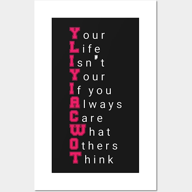 Your Life Isn't Your If you Always Care What Others Think motivational quote Wall Art by Tshirtstory